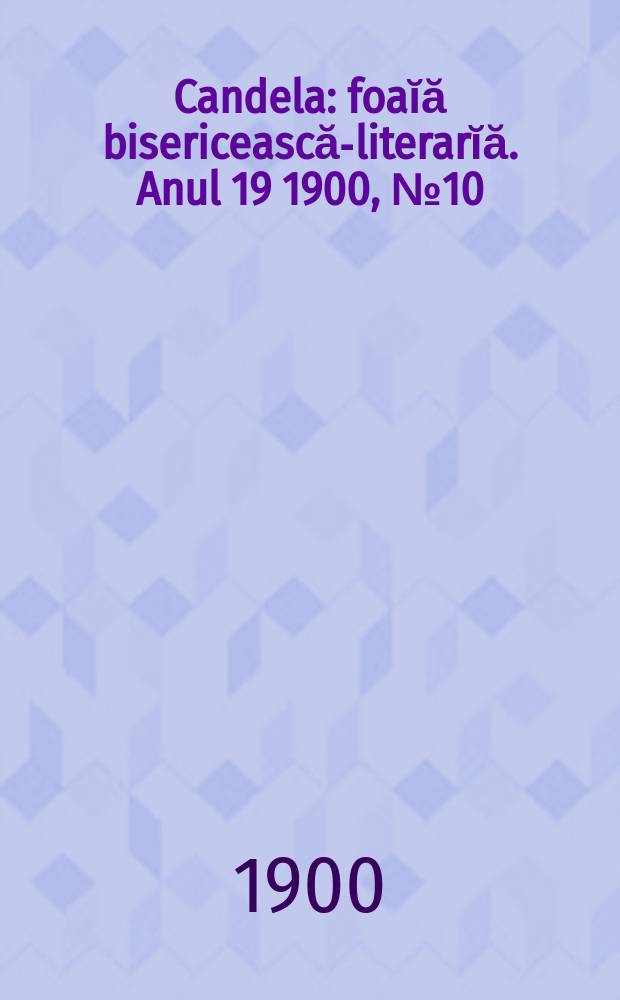 Candela : foaĭă bisericească-literarĭă. Anul 19 1900, № 10