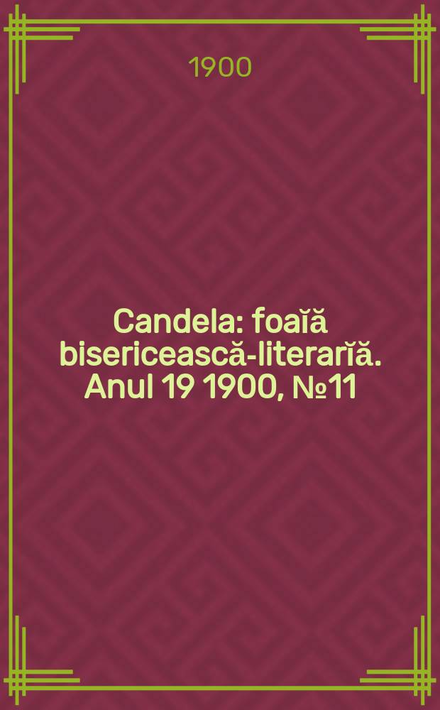 Candela : foaĭă bisericească-literarĭă. Anul 19 1900, № 11
