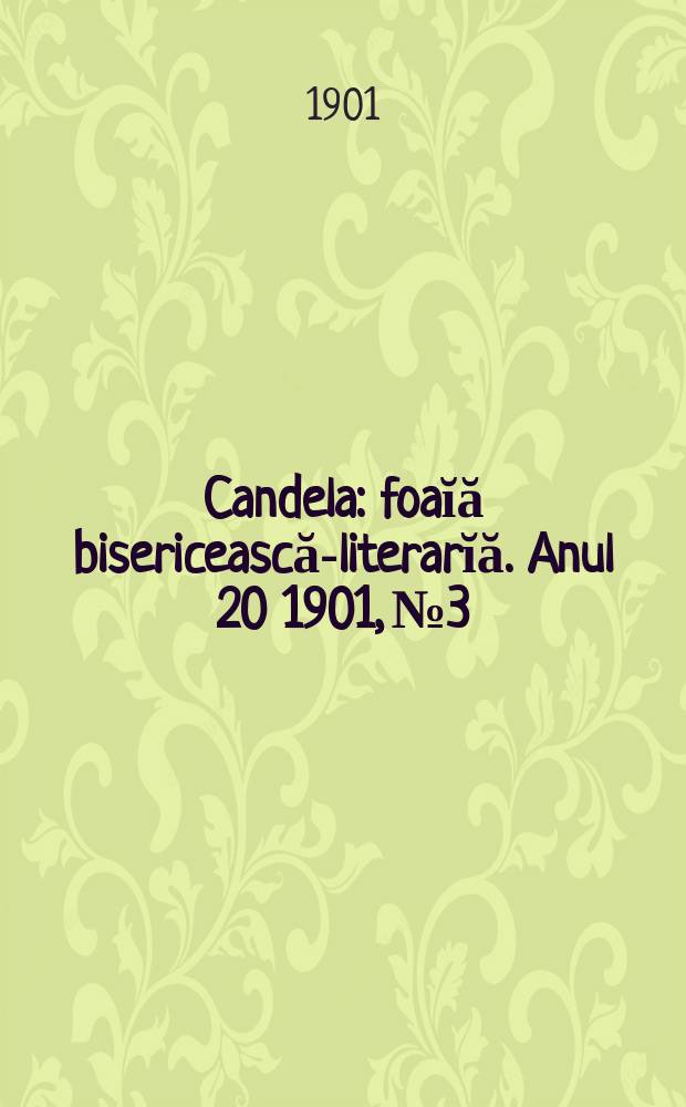 Candela : foaĭă bisericească-literarĭă. Anul 20 1901, № 3