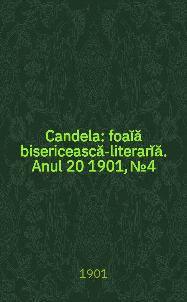 Candela : foaĭă bisericească-literarĭă. Anul 20 1901, № 4