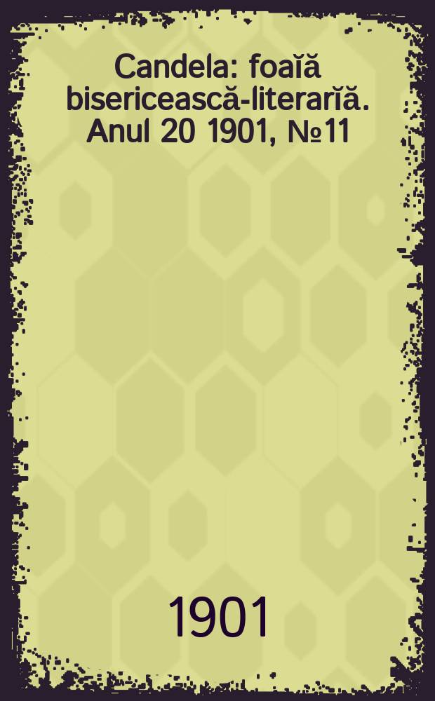 Candela : foaĭă bisericească-literarĭă. Anul 20 1901, № 11