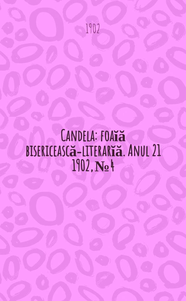 Candela : foaĭă bisericească-literarĭă. Anul 21 1902, № 4