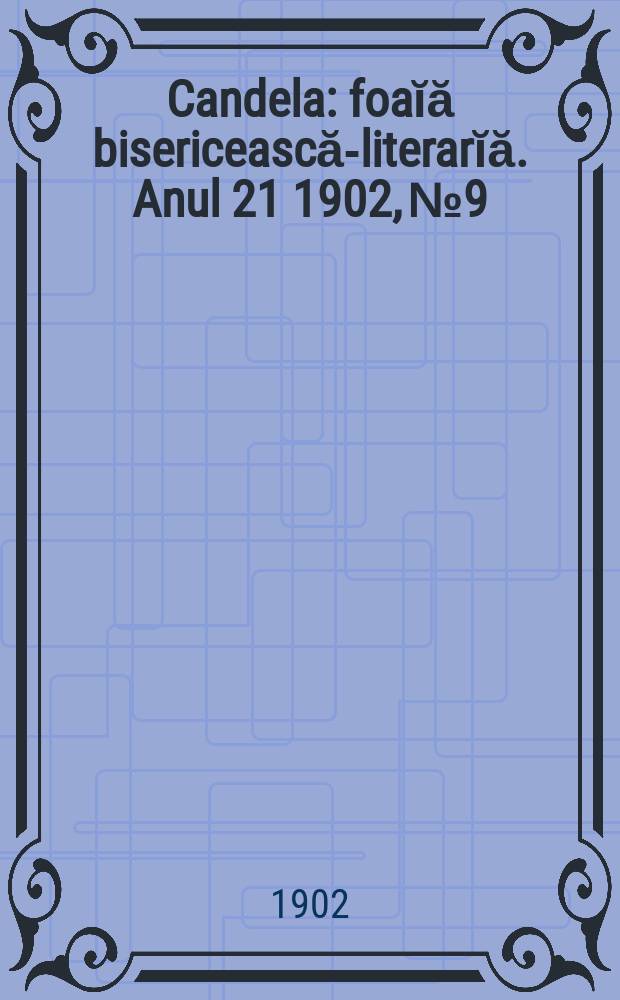 Candela : foaĭă bisericească-literarĭă. Anul 21 1902, № 9