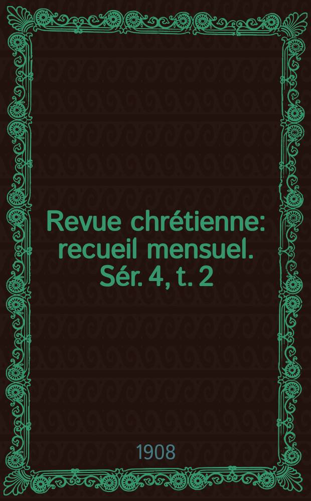 Revue chrétienne : recueil mensuel. Sér. 4, t. 2 (a. 55), указ.