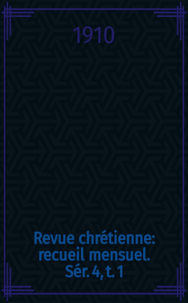 Revue chrétienne : recueil mensuel. Sér. 4, t. 1 (a. 57), [№ 1]