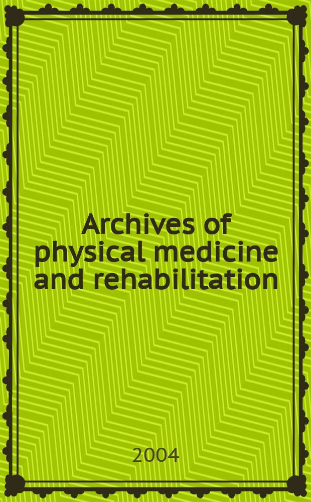 Archives of physical medicine and rehabilitation : Formerly Archives of physical medicine Official journal [of the] American congress of physical medicine and rehabilitation [and of the] American society of physical medicine and rehabilitation. Vol. 85, № 2