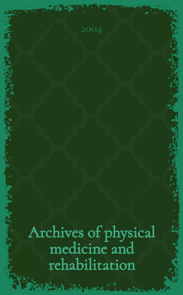 Archives of physical medicine and rehabilitation : Formerly Archives of physical medicine Official journal [of the] American congress of physical medicine and rehabilitation [and of the] American society of physical medicine and rehabilitation. Vol. 85, № 6
