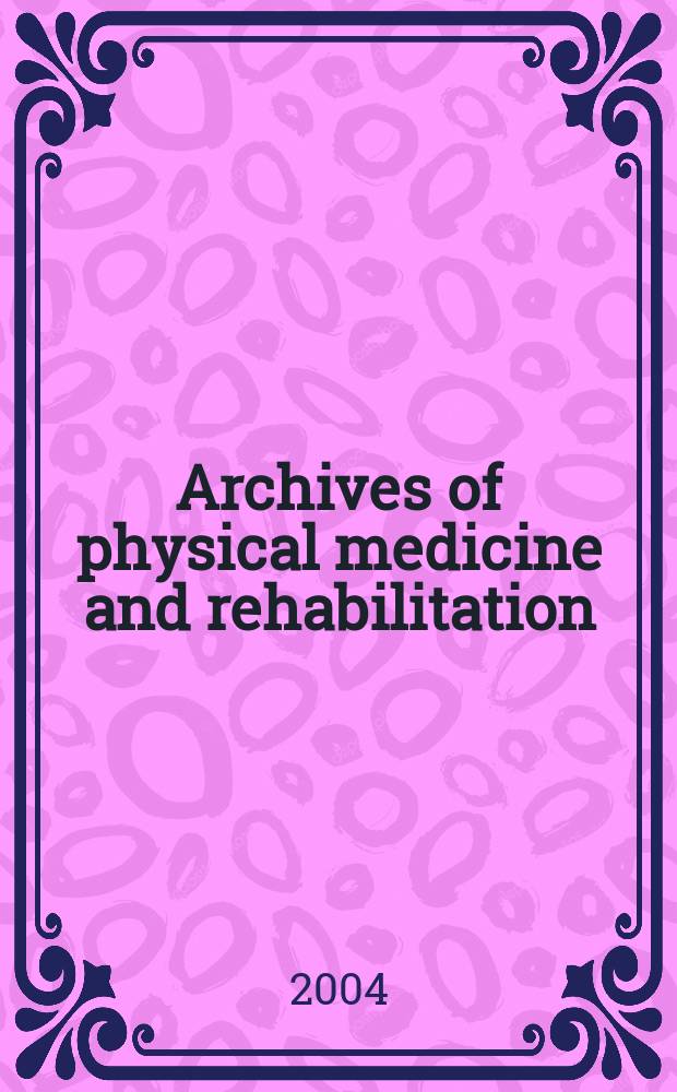 Archives of physical medicine and rehabilitation : Formerly Archives of physical medicine Official journal [of the] American congress of physical medicine and rehabilitation [and of the] American society of physical medicine and rehabilitation. Vol. 85, № 11