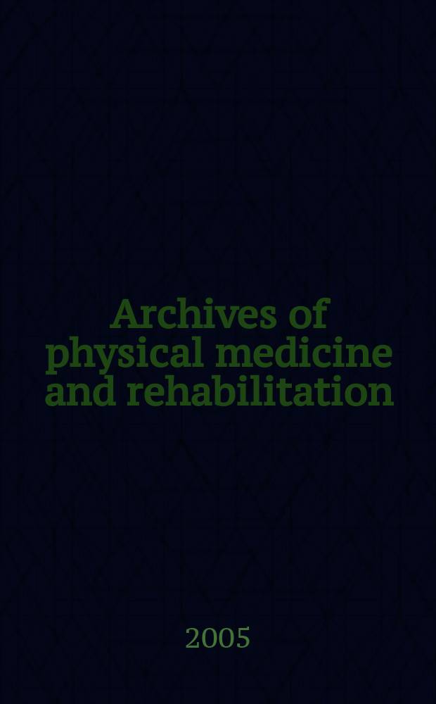Archives of physical medicine and rehabilitation : Formerly Archives of physical medicine Official journal [of the] American congress of physical medicine and rehabilitation [and of the] American society of physical medicine and rehabilitation. Vol. 86, № 2