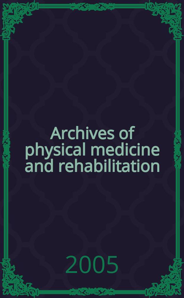 Archives of physical medicine and rehabilitation : Formerly Archives of physical medicine Official journal [of the] American congress of physical medicine and rehabilitation [and of the] American society of physical medicine and rehabilitation. Vol. 86, № 3