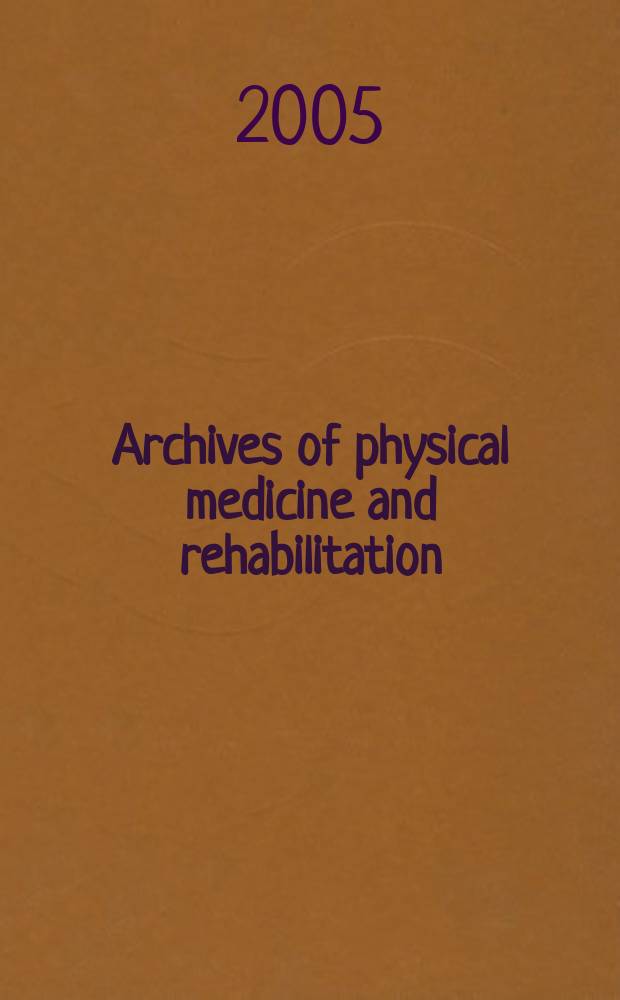 Archives of physical medicine and rehabilitation : Formerly Archives of physical medicine Official journal [of the] American congress of physical medicine and rehabilitation [and of the] American society of physical medicine and rehabilitation. Vol. 86, № 4
