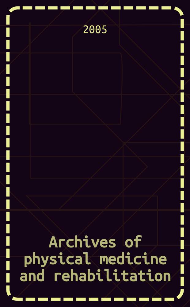 Archives of physical medicine and rehabilitation : Formerly Archives of physical medicine Official journal [of the] American congress of physical medicine and rehabilitation [and of the] American society of physical medicine and rehabilitation. Vol. 86, № 5