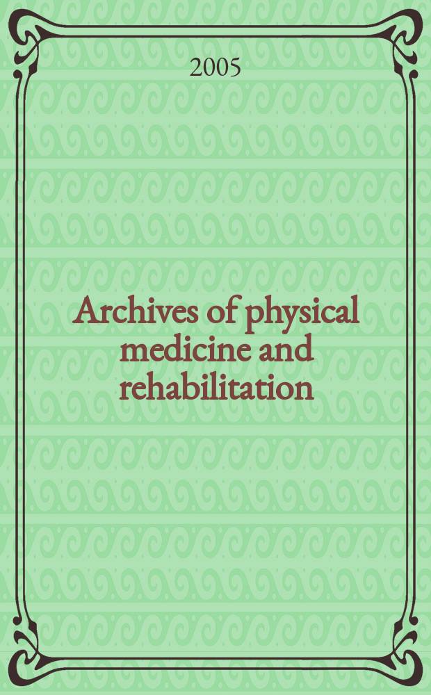 Archives of physical medicine and rehabilitation : Formerly Archives of physical medicine Official journal [of the] American congress of physical medicine and rehabilitation [and of the] American society of physical medicine and rehabilitation. Vol. 86, № 6