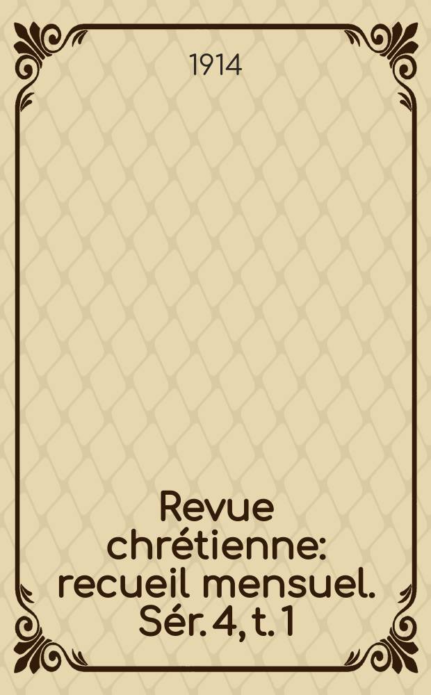 Revue chr&eacute;tienne : recueil mensuel. S&eacute;r. 4, t. 1 (a. 61), [№ 4]