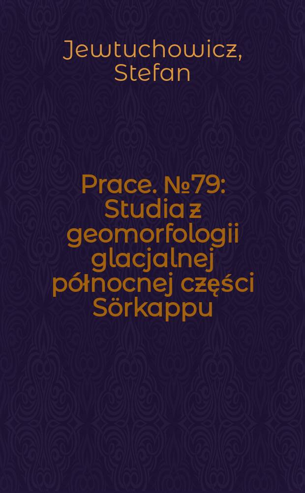 Prace. № 79 : Studia z geomorfologii glacjalnej północnej części Sörkappu