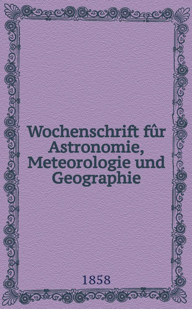 Wochenschrift fûr Astronomie, Meteorologie und Geographie : Neue Folge der "Astronomischen Unterhaltung". Jg. 1(12)1858, № 14
