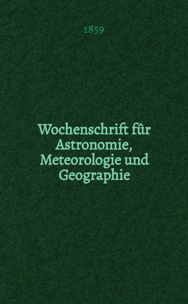 Wochenschrift f&ucirc;r Astronomie, Meteorologie und Geographie : Neue Folge der "Astronomischen Unterhaltung". Jg. 2(13)1859, № 35
