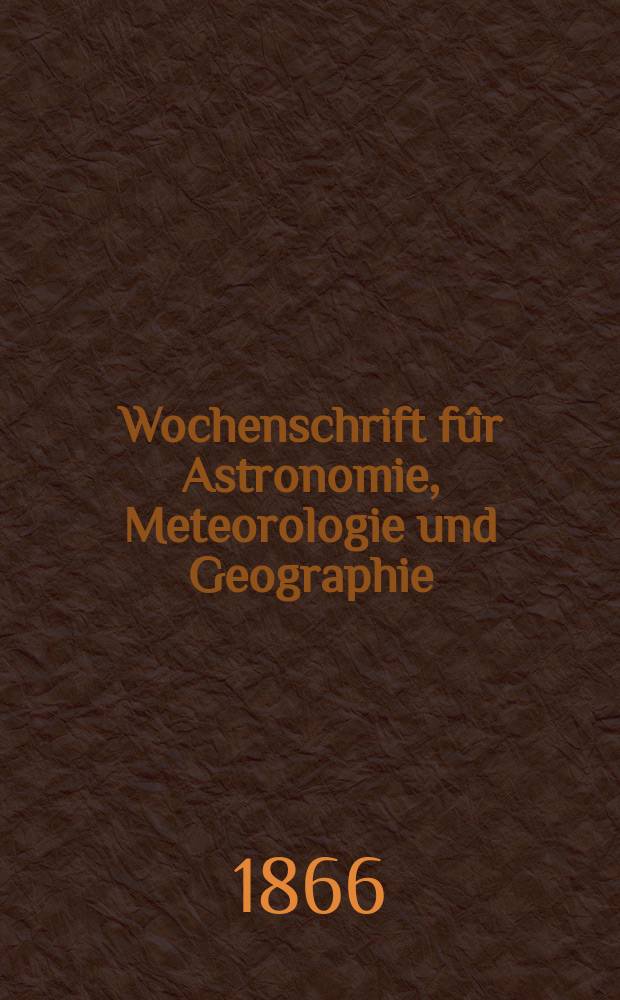 Wochenschrift f&ucirc;r Astronomie, Meteorologie und Geographie : Neue Folge der "Astronomischen Unterhaltung". Jg. 9(20) 1866, № 25