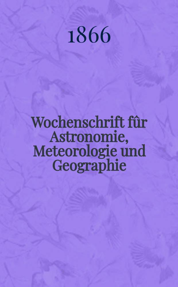 Wochenschrift fûr Astronomie, Meteorologie und Geographie : Neue Folge der "Astronomischen Unterhaltung". Jg. 9(20) 1866, № 42