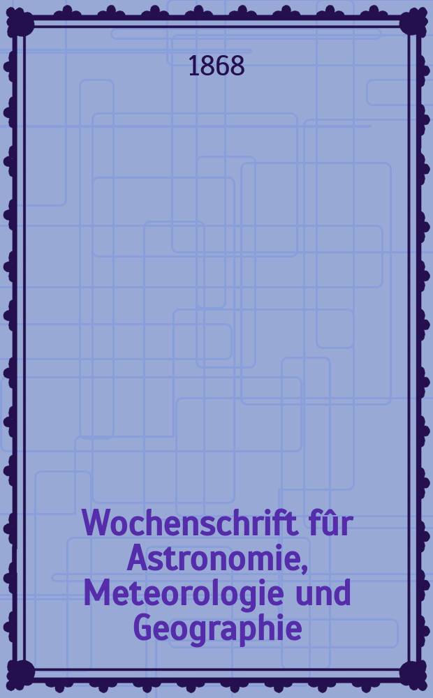 Wochenschrift fûr Astronomie, Meteorologie und Geographie : Neue Folge der "Astronomischen Unterhaltung". Jg. 11(22) 1868, № 35