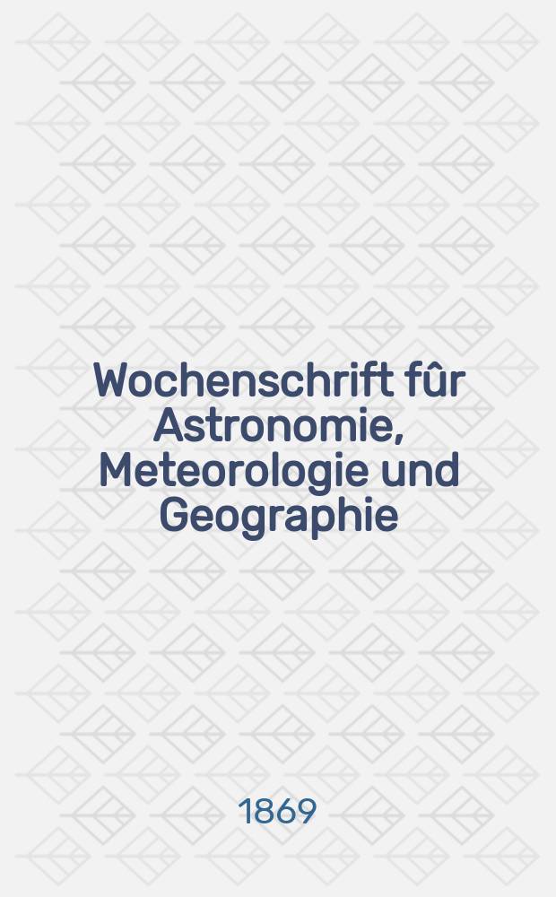 Wochenschrift fûr Astronomie, Meteorologie und Geographie : Neue Folge der "Astronomischen Unterhaltung". Jg. 12(23)1869, № 37
