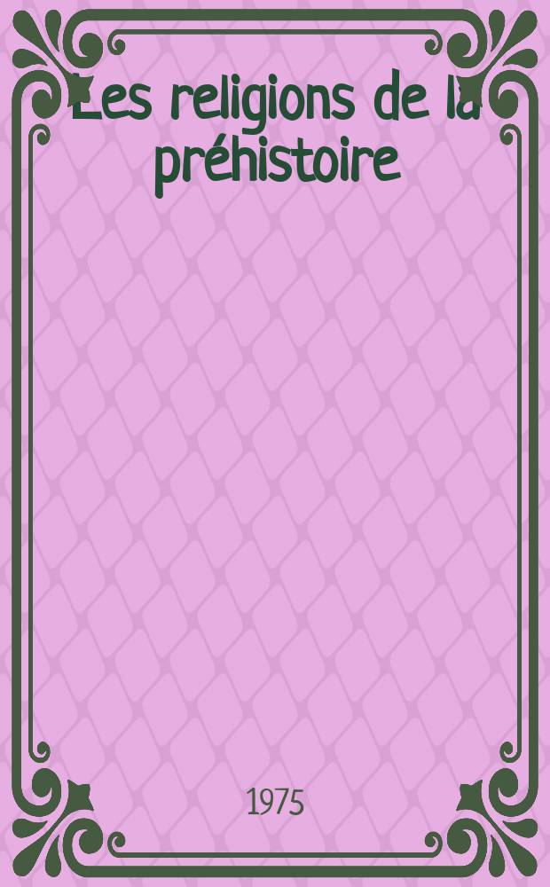 Les religions de la préhistoire : actes du Valcamonica symposium'72