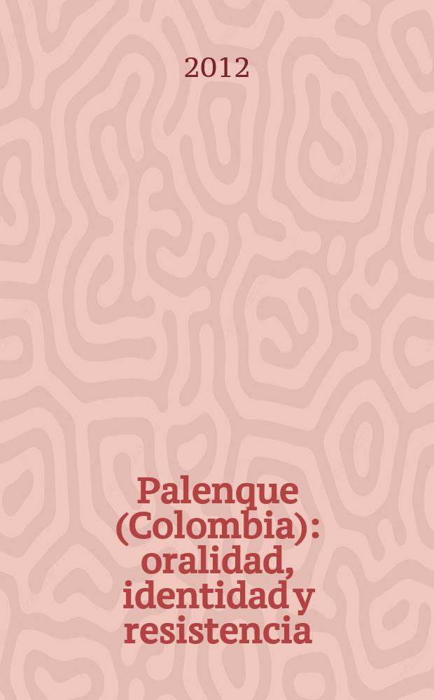 Palenque (Colombia) : oralidad, identidad y resistencia = Паленке: язык, идентичность и борьба за существование