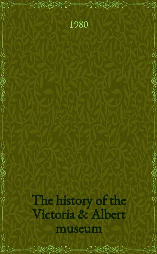 The history of the Victoria & Albert museum = Музей Виктории и Альберта