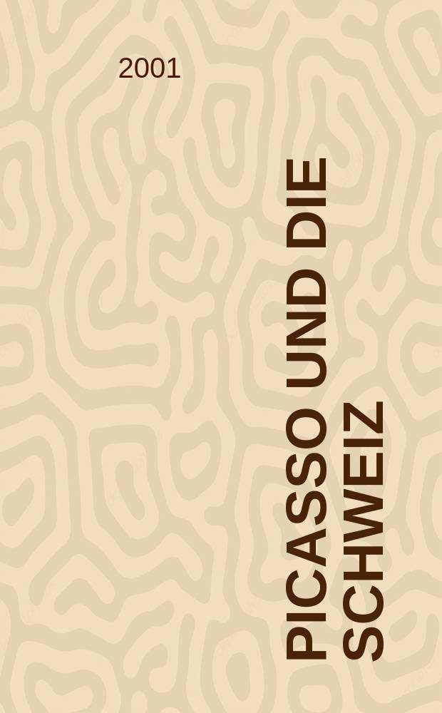 Picasso und die Schweiz : Meisterwerke aus Schweizer Sammlungen : anlässlich der Ausstellung vom 5. Oktober 2001 bis 6. Januar 2002 im Kunstmuseum Bern = Пикассо в Щвейцарии