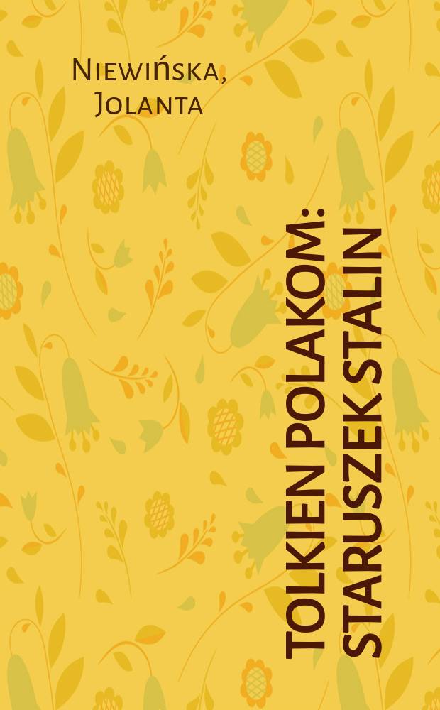 Tolkien Polakom : staruszek Stalin : antologia cytat&oacute;w źr&oacute;dłowych z komentarzem = Польские мотивы у Толкина.