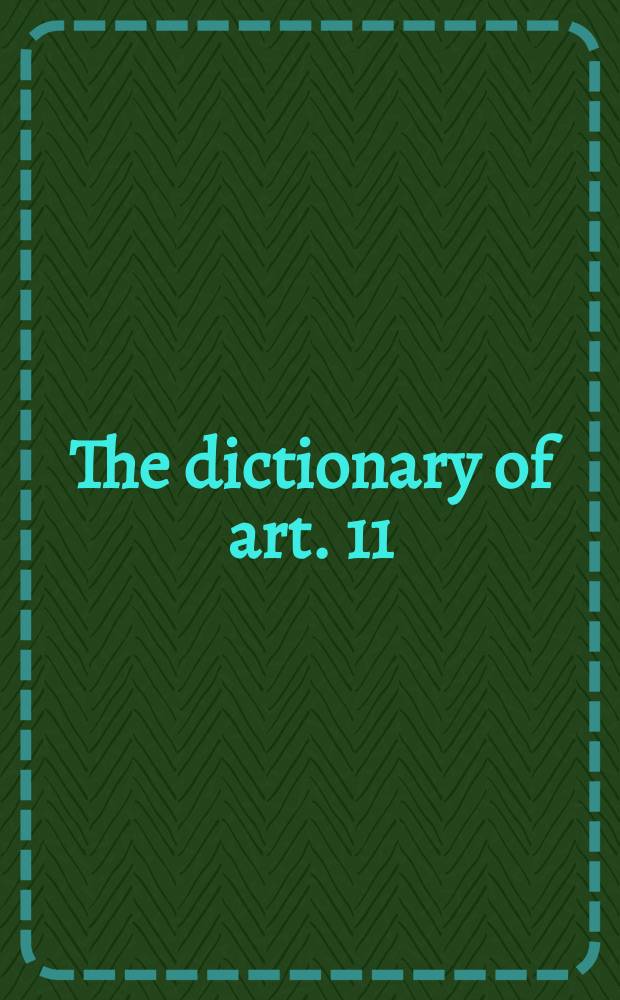 The dictionary of art. 11 : Ferrara to Gainsborough