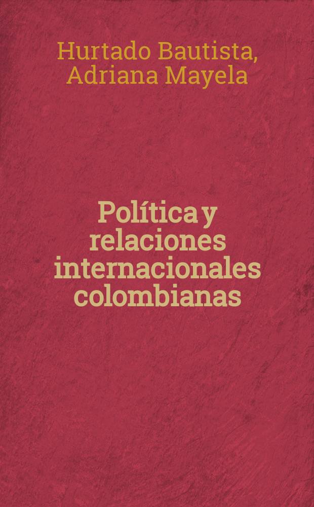 Pol&iacute;tica y relaciones internacionales colombianas : una mirada a la gesti&oacute;n 2012. 2