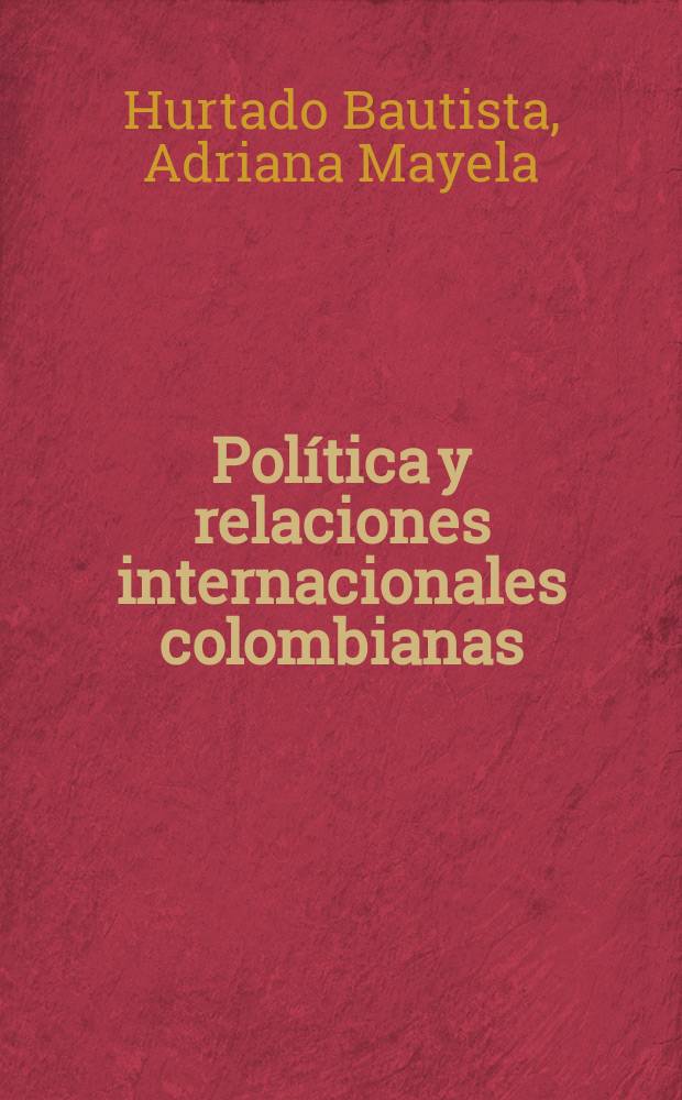 Política y relaciones internacionales colombianas : una mirada a la gestión 2012. 2