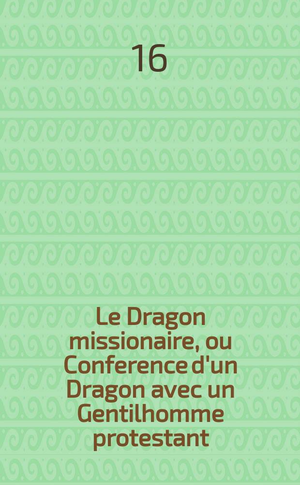 Le Dragon missionaire, ou Conference d'un Dragon avec un Gentilhomme protestant