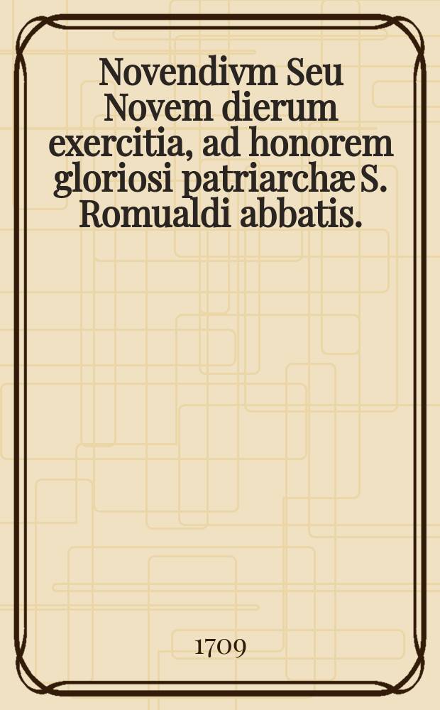 Novendivm Seu Novem dierum exercitia, ad honorem gloriosi patriarch&aelig; S. Romualdi abbatis. : Pro novem Martis diebus, prodigiosam ejus, ad inclytam Fabrianensem civitatem, translationem pr&aelig;cedentibus, qu&aelig; die 7. Februarij occurrit. Ex quibus exercitijs quenque hoc + signo adnotata, devotijs assumet pro totidem ferijs tertijs, ad diem felicis S. Patris transitus in coelum se extentibus, cujus dies anniversaria 19.Junij recolitur. Incerta etiam est compendiose vita ejusdem S. Patris, pro majori devotorium exercitatione; tum parvum ejus officium, & responsorium