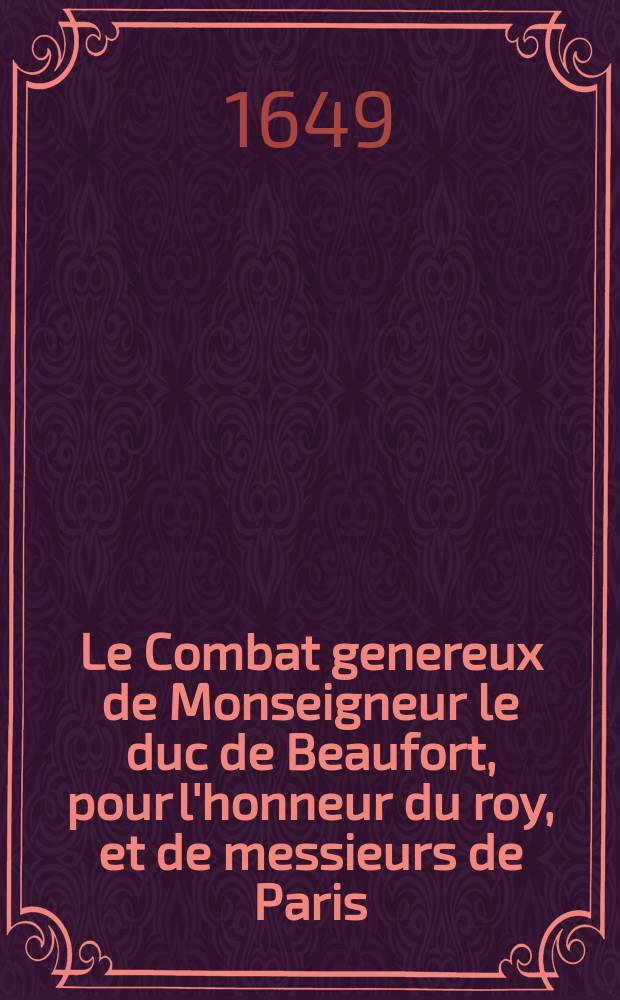 Le Combat genereux de Monseigneur le duc de Beaufort, pour l'honneur du roy, et de messieurs de Paris
