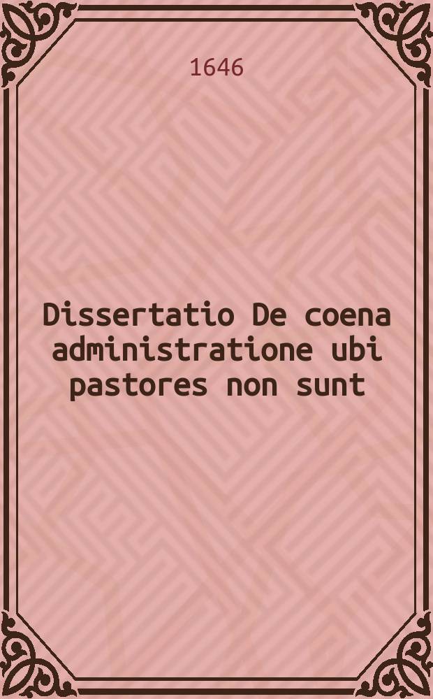 Dissertatio De coena administratione ubi pastores non sunt