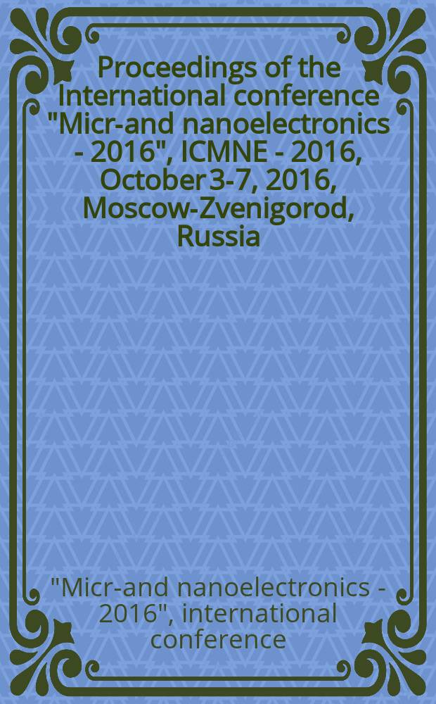Proceedings of the International conference "Micro- and nanoelectronics - 2016", ICMNE - 2016, October 3-7, 2016, Moscow-Zvenigorod, Russia : book of abstracts