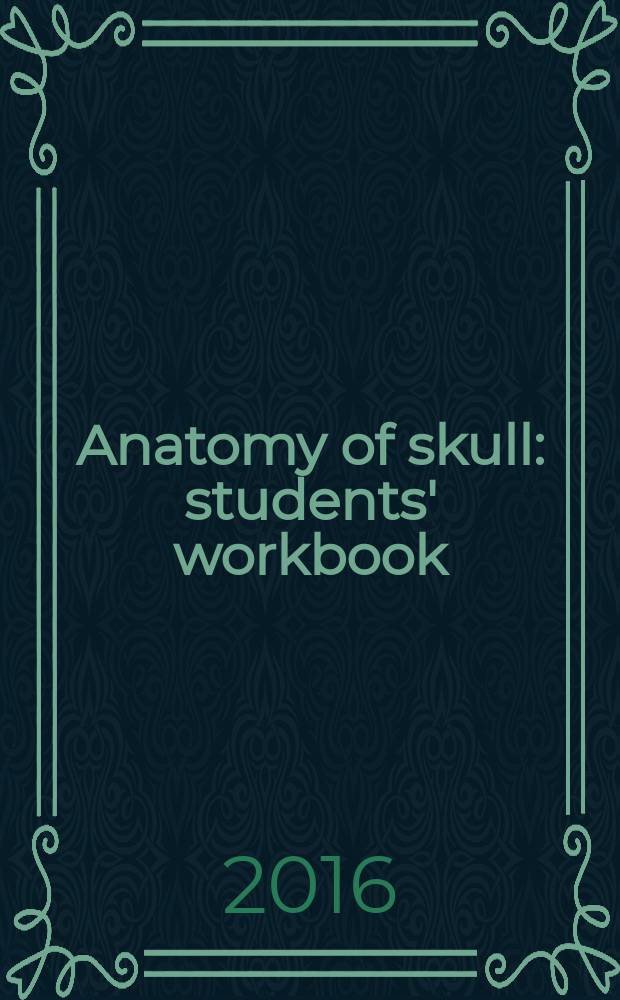 Anatomy of skull : students' workbook : training manual