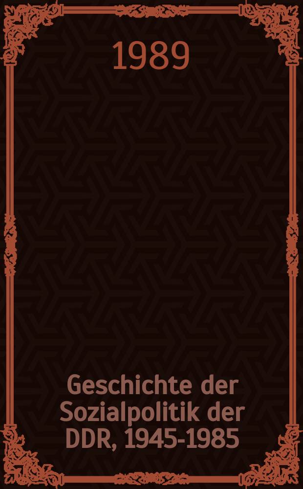 Geschichte der Sozialpolitik der DDR, 1945-1985 = История социальной политики ГДР , 1945 - 1985 гг.