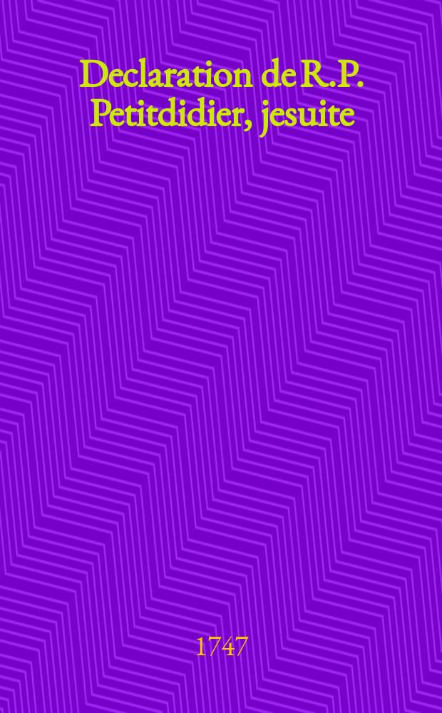 Declaration de R.P. Petitdidier, jesuite