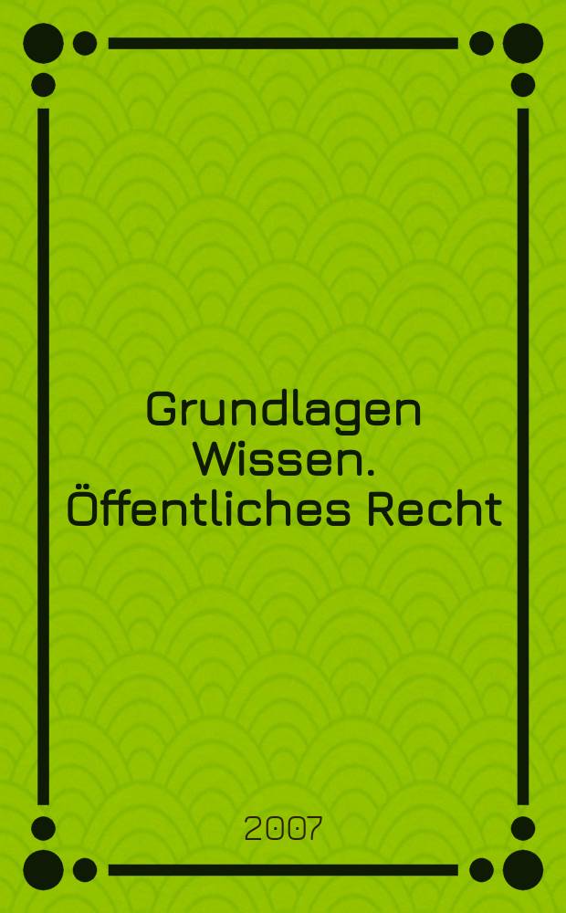 Grundlagen Wissen. Öffentliches Recht : Grundrechte, Staatsorganisationsrecht : mit Föderalismusreform! = Основы знаний. Публичное право