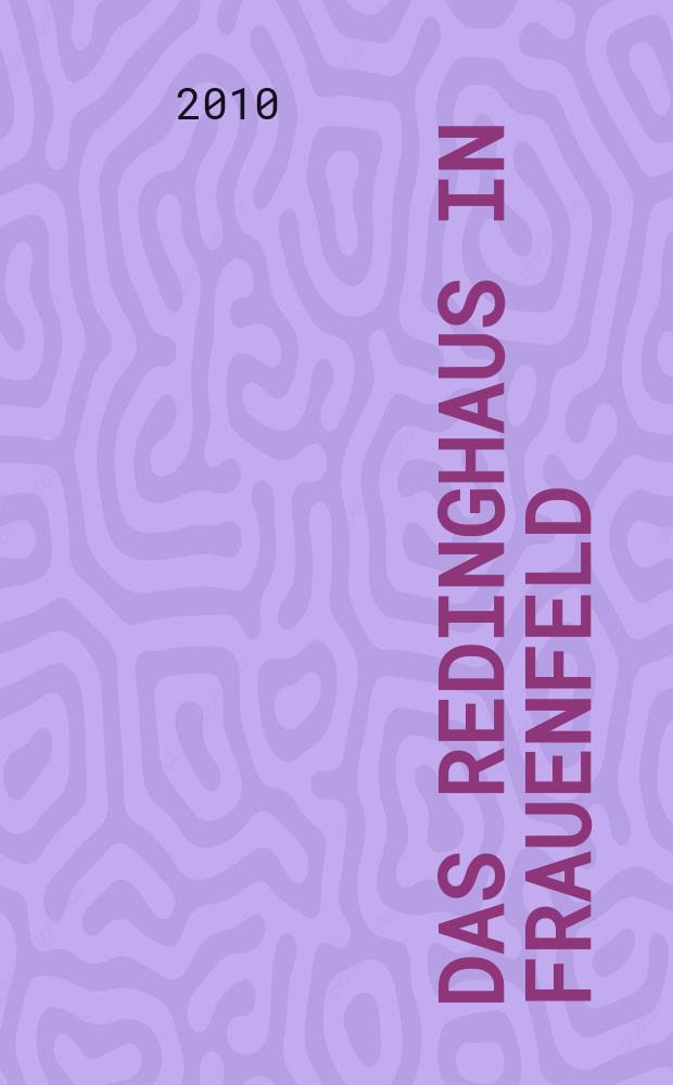 Das Redinghaus in Frauenfeld : eine Spurensuche : herausgegeben aus Anlass des 20-j&auml;hrigen Bestehens der Genius Media AG, Frauenfeld = Редингхаус в Фрауэнфельде