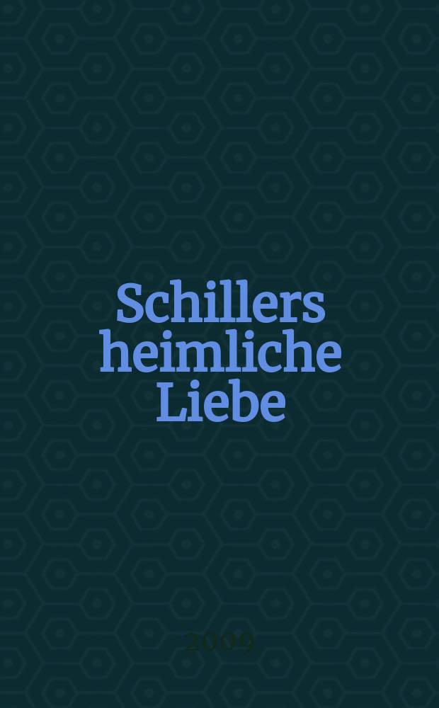 Schillers heimliche Liebe : der Dichter in Rudolstadt = Тайная любовь Шиллера: поэт в Рудольштадте