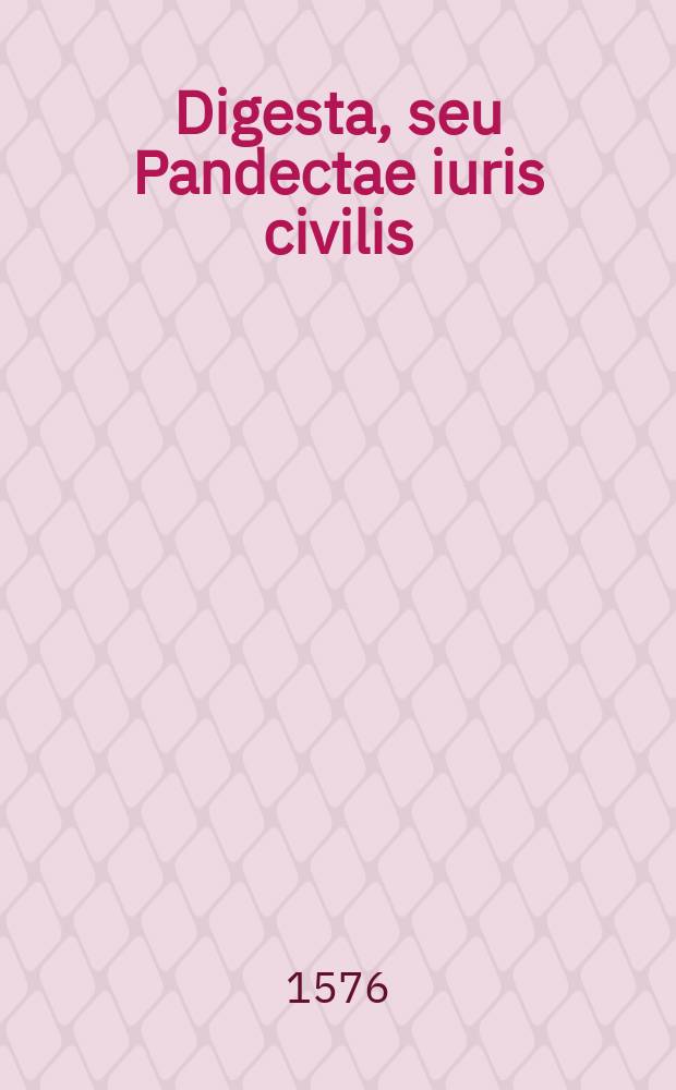 [Digesta, seu Pandectae iuris civilis]