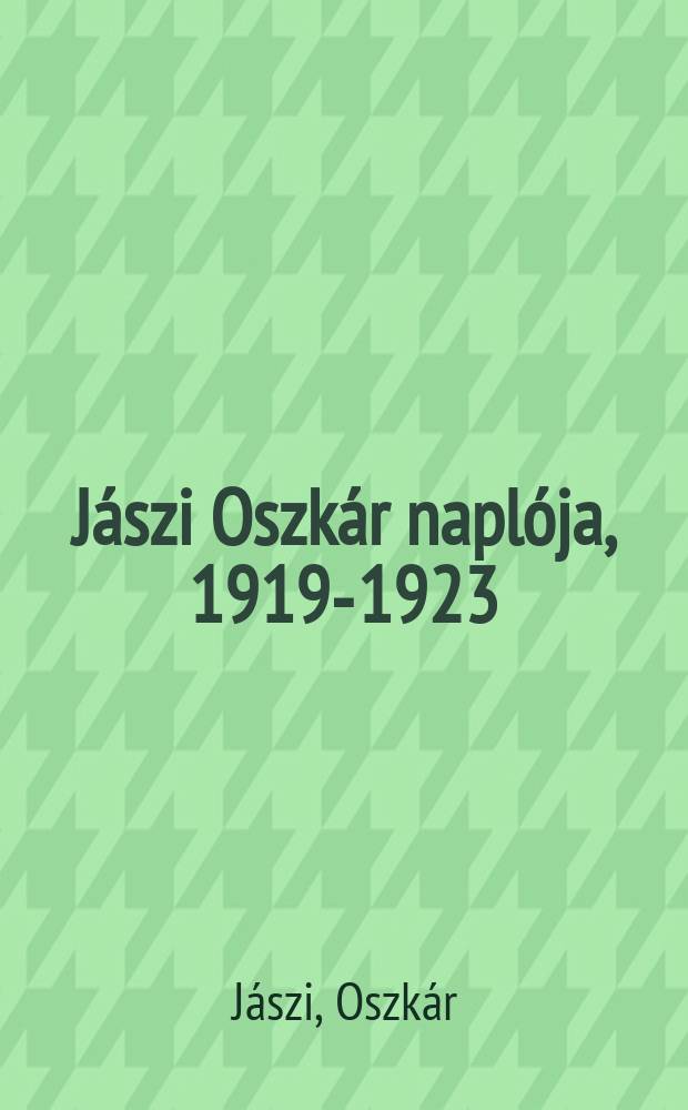 Jászi Oszkár naplója, 1919-1923 = Яси Оскар: дневники, 1919-1923