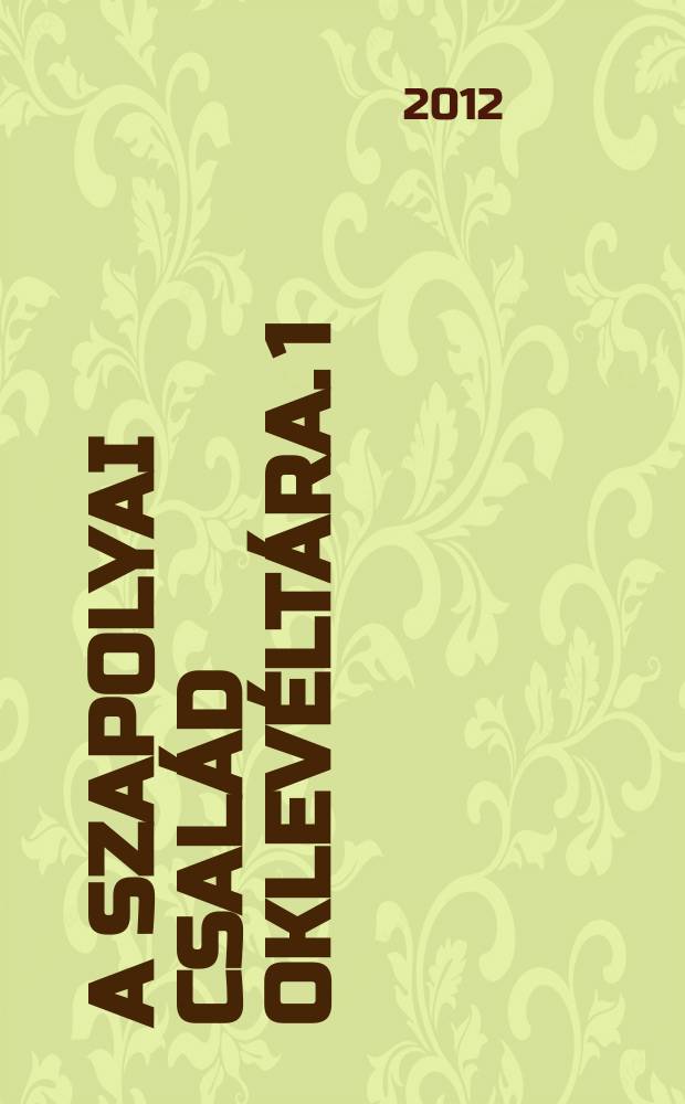 A Szapolyai család oklevéltára. 1 : Levelek és oklevelek, 1458-1526 = Письма и книги, 1458 - 1526
