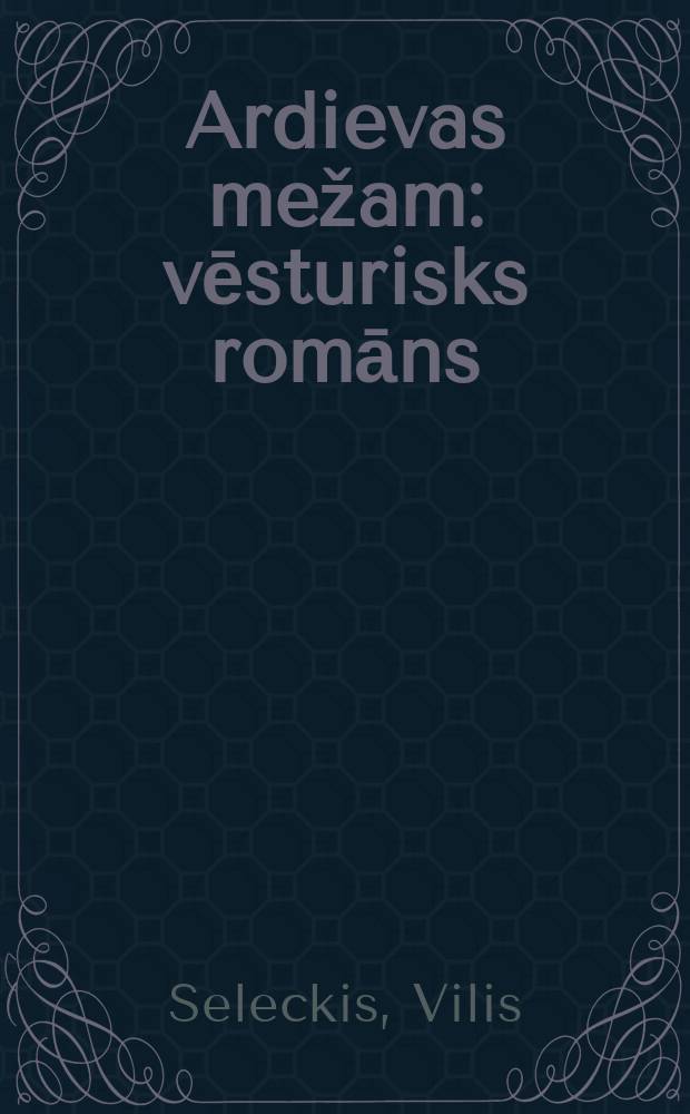 Ardievas mežam : vēsturisks romāns