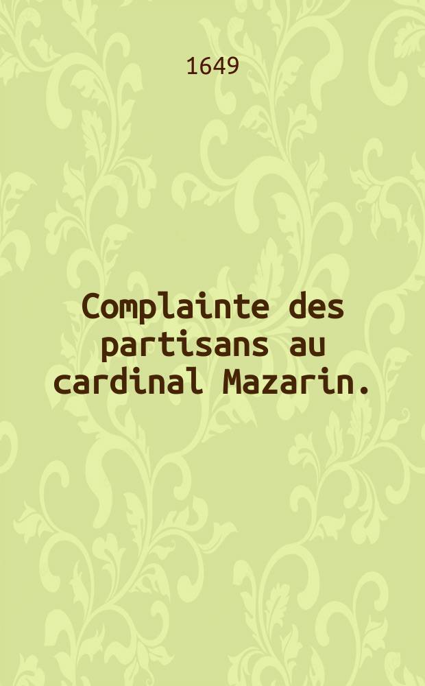 Complainte des partisans au cardinal Mazarin. : Sur le restablissement de leurs Bureaux en France