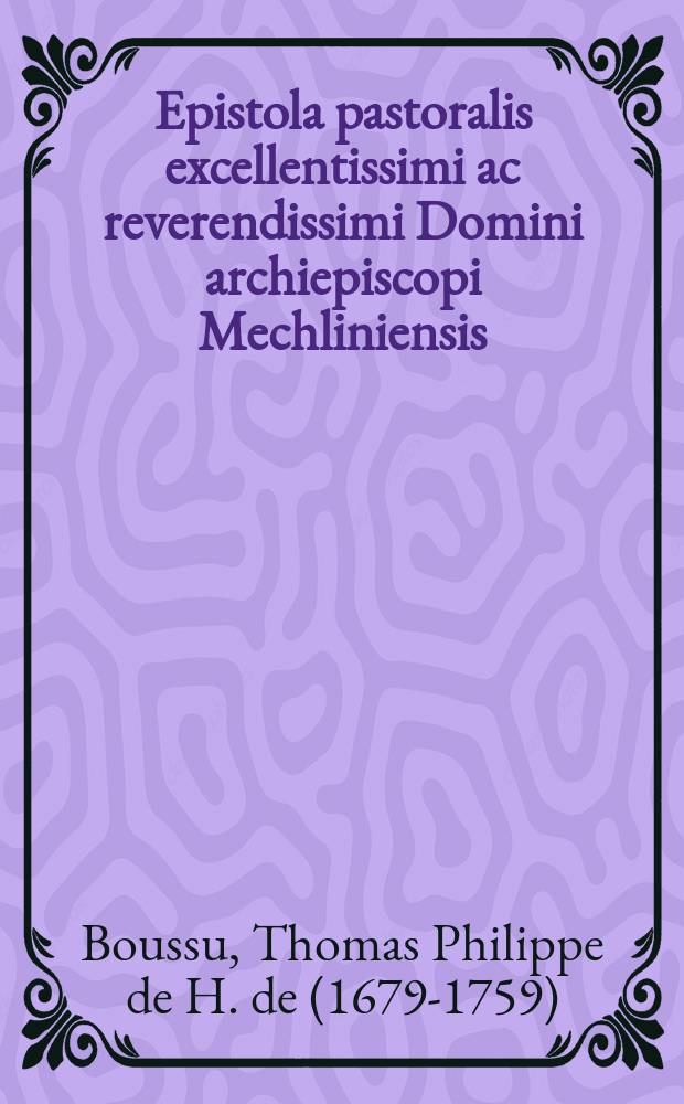 Epistola pastoralis excellentissimi ac reverendissimi Domini archiepiscopi Mechliniensis